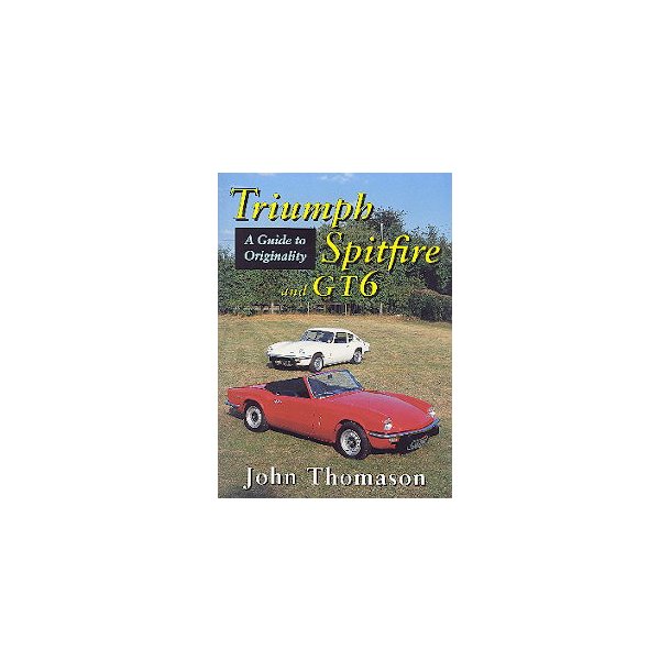 TRIUMPH SPITFIRE and GT6 - A Guide to Originality